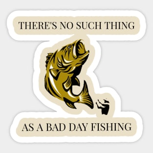 There’s No Such Thing as a Bad Day Fishing Sticker